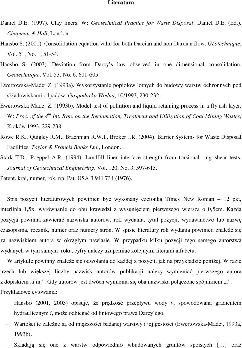 Géotechnique, Vol. 53, No. 6, 601-605. Ewertowska-Madej Z. (1993a). Wykorzystanie popiołów lotnych do budowy warstw ochronnych pod składowiskami odpadów. Gospodarka Wodna, 10/1993, 230-232.