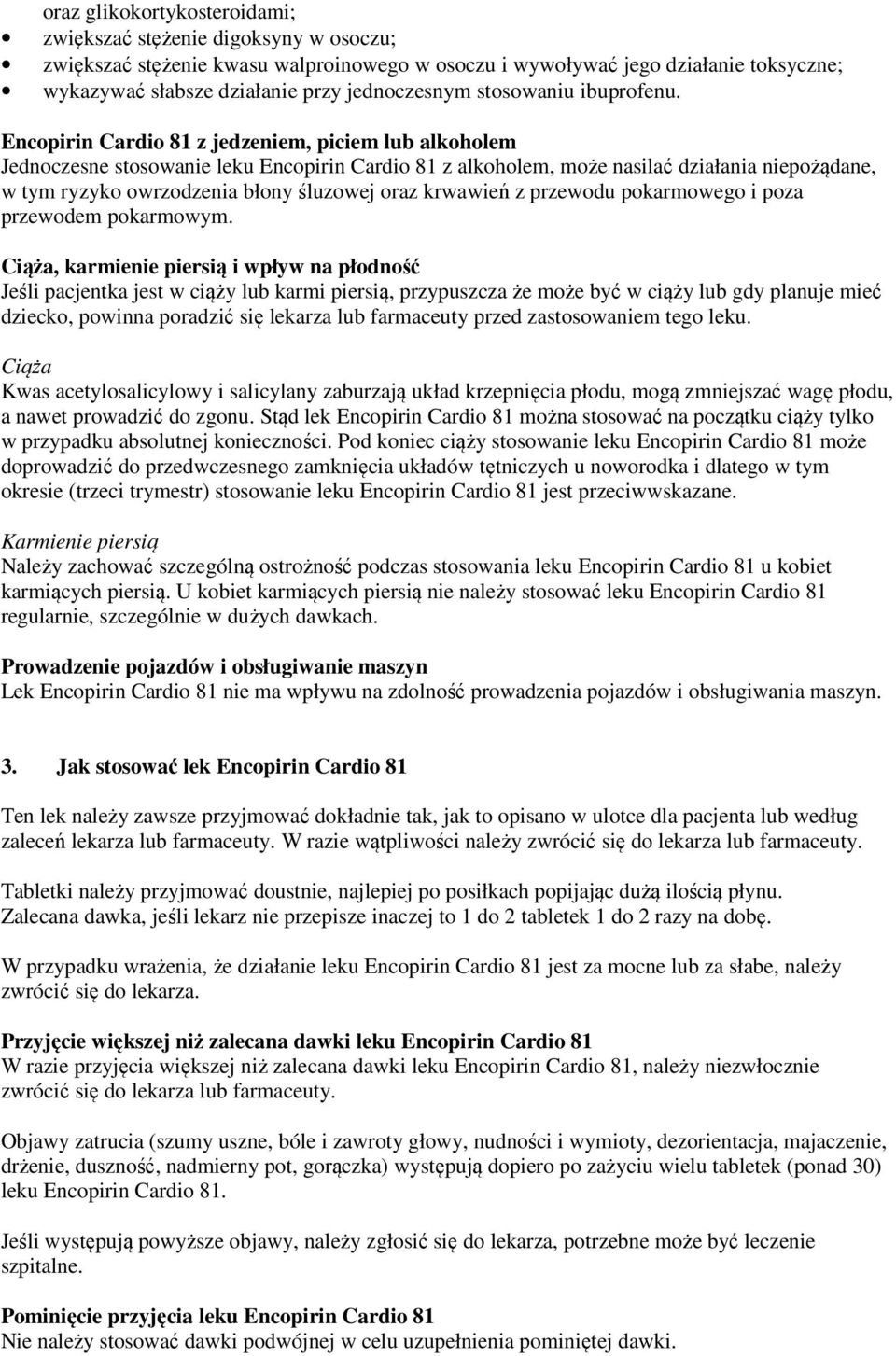 Encopirin Cardio 81 z jedzeniem, piciem lub alkoholem Jednoczesne stosowanie leku Encopirin Cardio 81 z alkoholem, może nasilać działania niepożądane, w tym ryzyko owrzodzenia błony śluzowej oraz