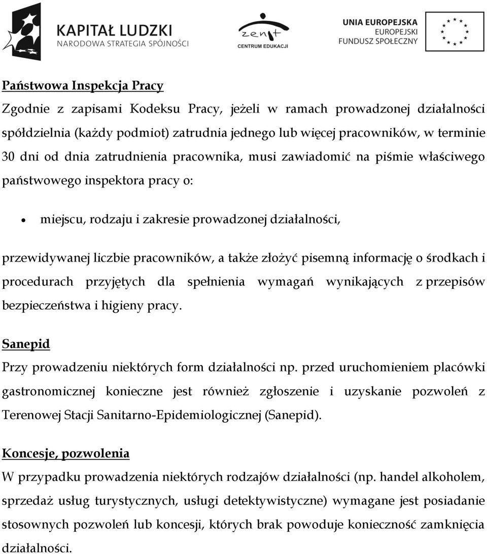 pisemną informację o środkach i procedurach przyjętych dla spełnienia wymagań wynikających z przepisów bezpieczeństwa i higieny pracy. Sanepid Przy prowadzeniu niektórych form działalności np.