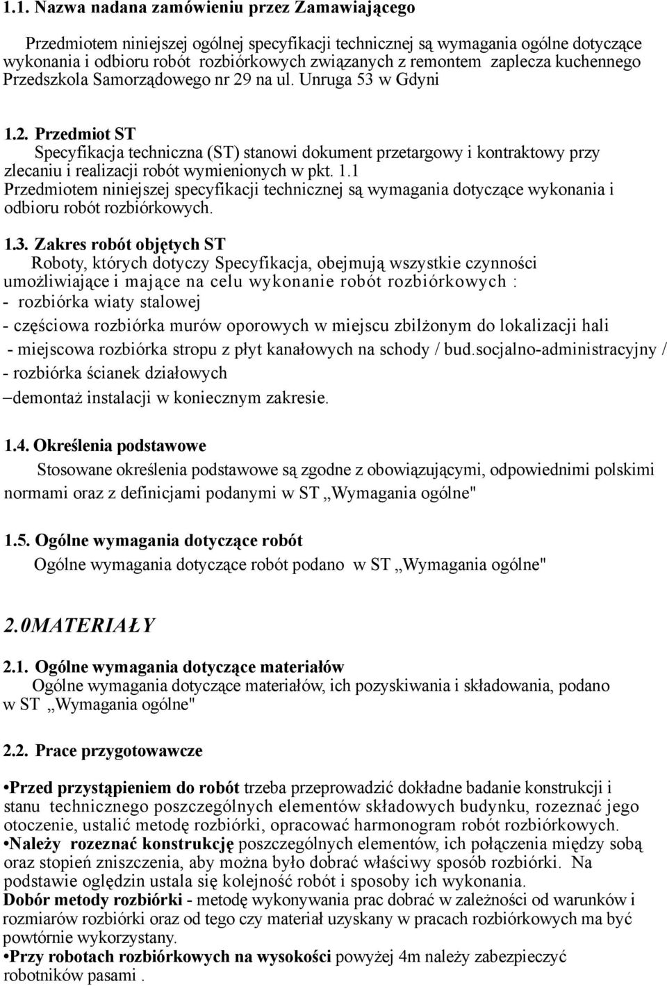 1.1 Przedmiotem niniejszej specyfikacji technicznej są wymagania dotyczące wykonania i odbioru robót rozbiórkowych. 1.3.