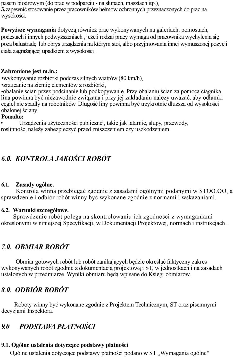 urządzenia na którym stoi, albo przyjmowania innej wymuszonej pozycji ciała zagrażającej upadkiem z wysokości. Zabronione jest m.in.: wykonywanie rozbiórki podczas silnych wiatrów (80 km/h), zrzucanie na ziemię elementów z rozbiórki, obalanie ścian przez podcinanie lub podkopywanie.