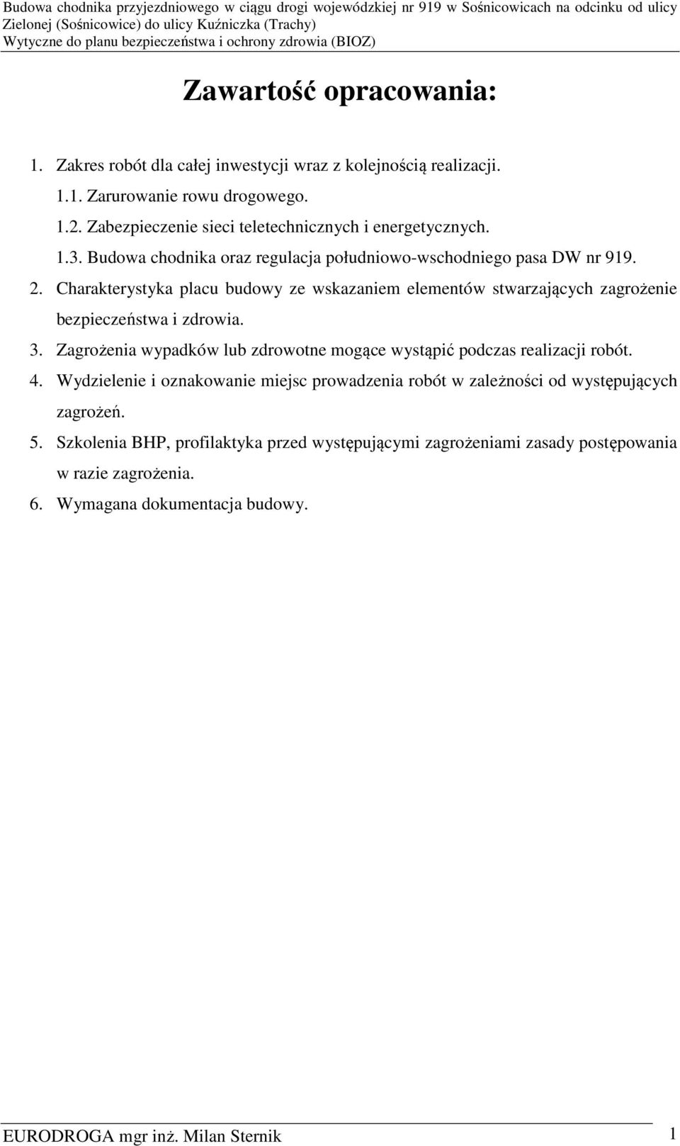 Charakterystyka placu budowy ze wskazaniem elementów stwarzających zagrożenie bezpieczeństwa i zdrowia. 3.