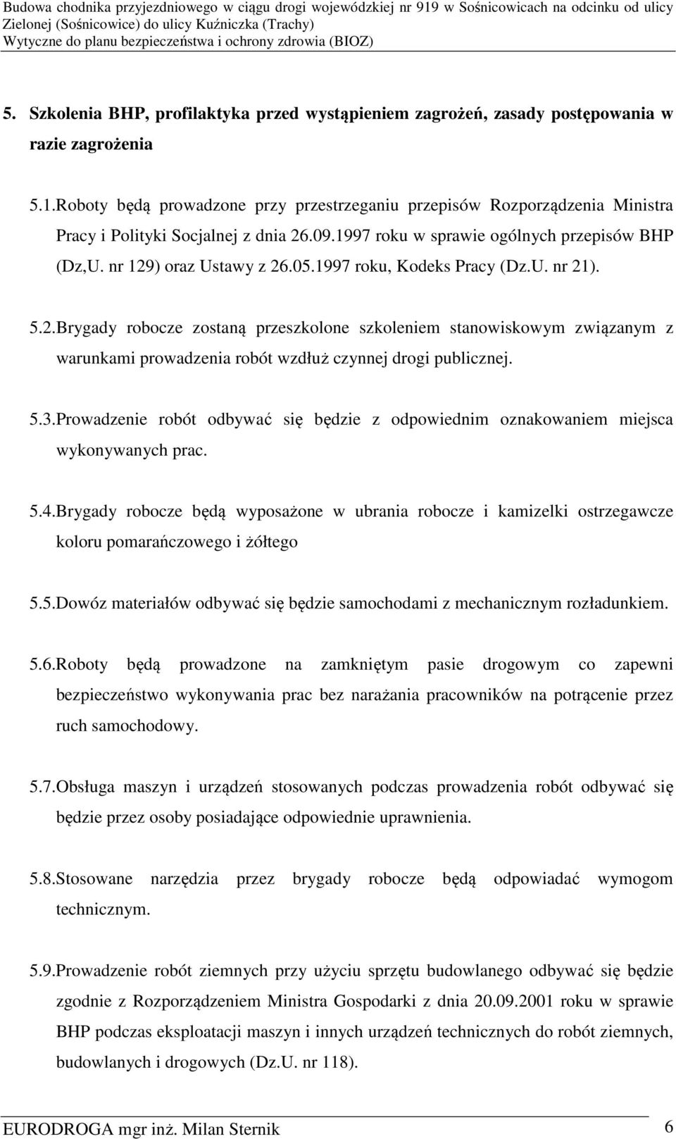 1997 roku, Kodeks Pracy (Dz.U. nr 21). 5.2.Brygady robocze zostaną przeszkolone szkoleniem stanowiskowym związanym z warunkami prowadzenia robót wzdłuż czynnej drogi publicznej. 5.3.