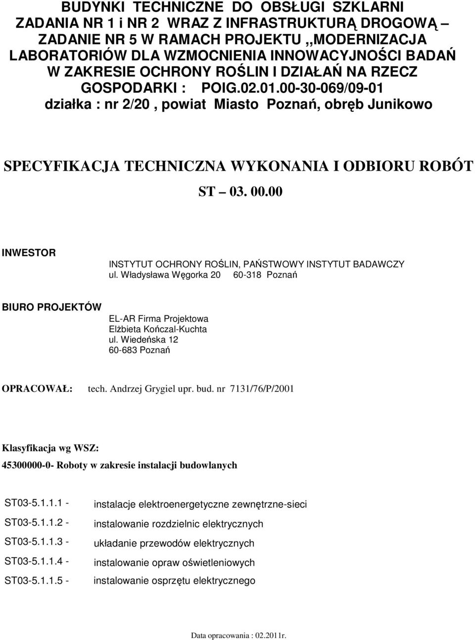 00 INWESTOR INSTYTUT OCHRONY ROŚLIN, PAŃSTWOWY INSTYTUT BADAWCZY ul. Władysława Węgorka 20 60-318 Poznań BIURO PROJEKTÓW EL-AR Firma Projektowa Elżbieta Kończal-Kuchta ul.