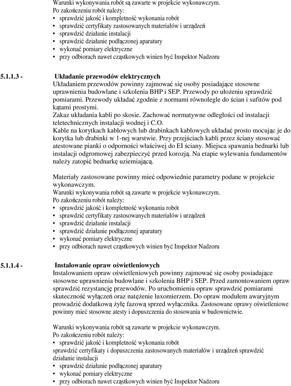 aparatury wykonać pomiary elektryczne przy odbiorach nawet cząstkowych winien być Inspektor Nadzoru 5.1.