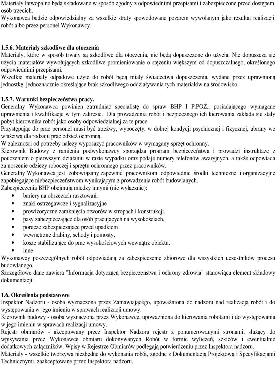 Materiały szkodliwe dla otoczenia Materiały, które w sposób trwały są szkodliwe dla otoczenia, nie będą dopuszczone do użycia.