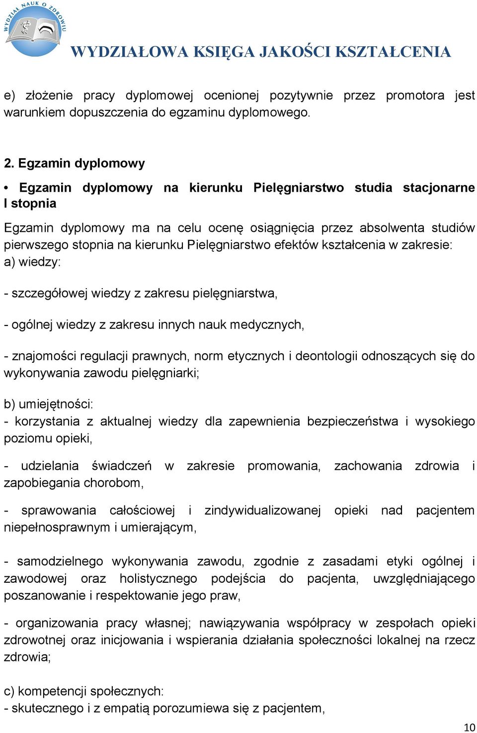 Pielęgniarstwo efektów kształcenia w zakresie: a) wiedzy: - szczegółowej wiedzy z zakresu pielęgniarstwa, - ogólnej wiedzy z zakresu innych nauk medycznych, - znajomości regulacji prawnych, norm