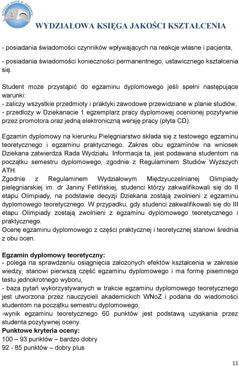 egzemplarz pracy dyplomowej ocenionej pozytywnie przez promotora oraz jedną elektroniczną wersję pracy (płyta CD).