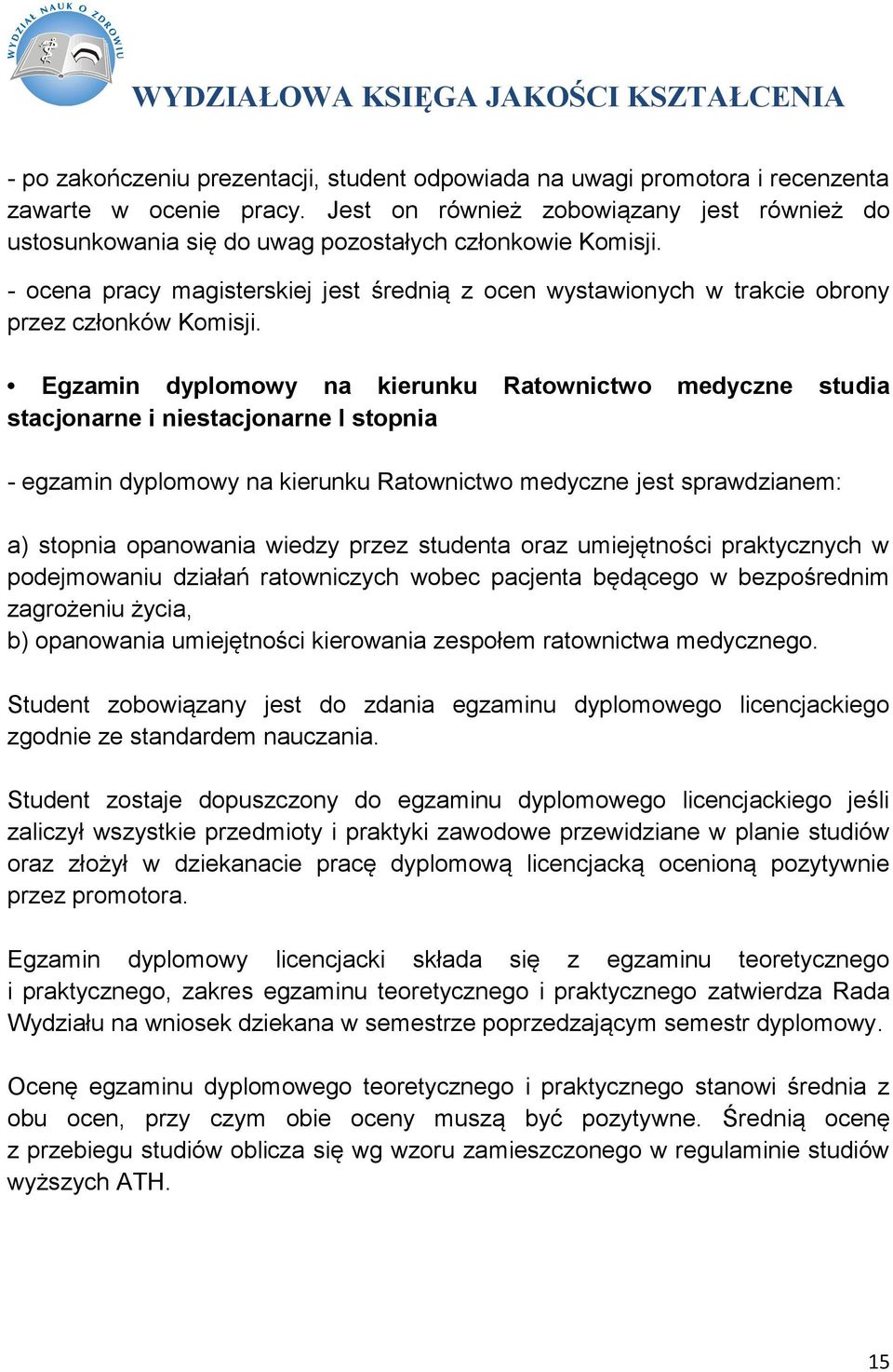 - ocena pracy magisterskiej jest średnią z ocen wystawionych w trakcie obrony przez członków Komisji.