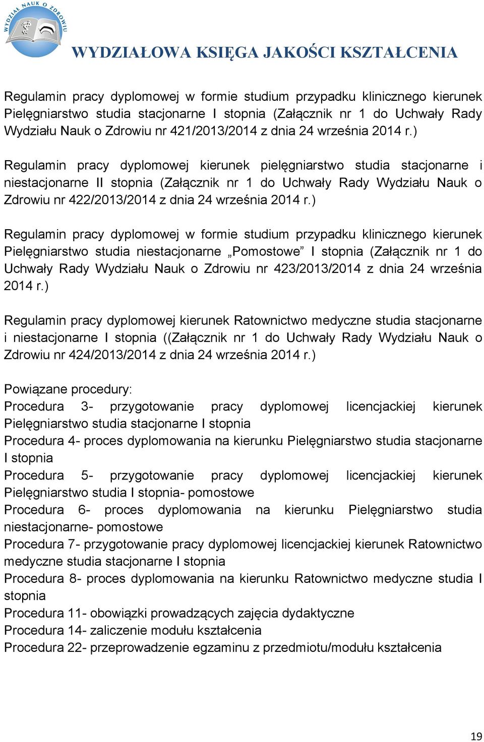 ) Regulamin pracy dyplomowej kierunek pielęgniarstwo studia stacjonarne i niestacjonarne II stopnia (Załącznik nr 1 do Uchwały Rady Wydziału Nauk o Zdrowiu nr 422/2013/2014 z dnia ) Regulamin pracy