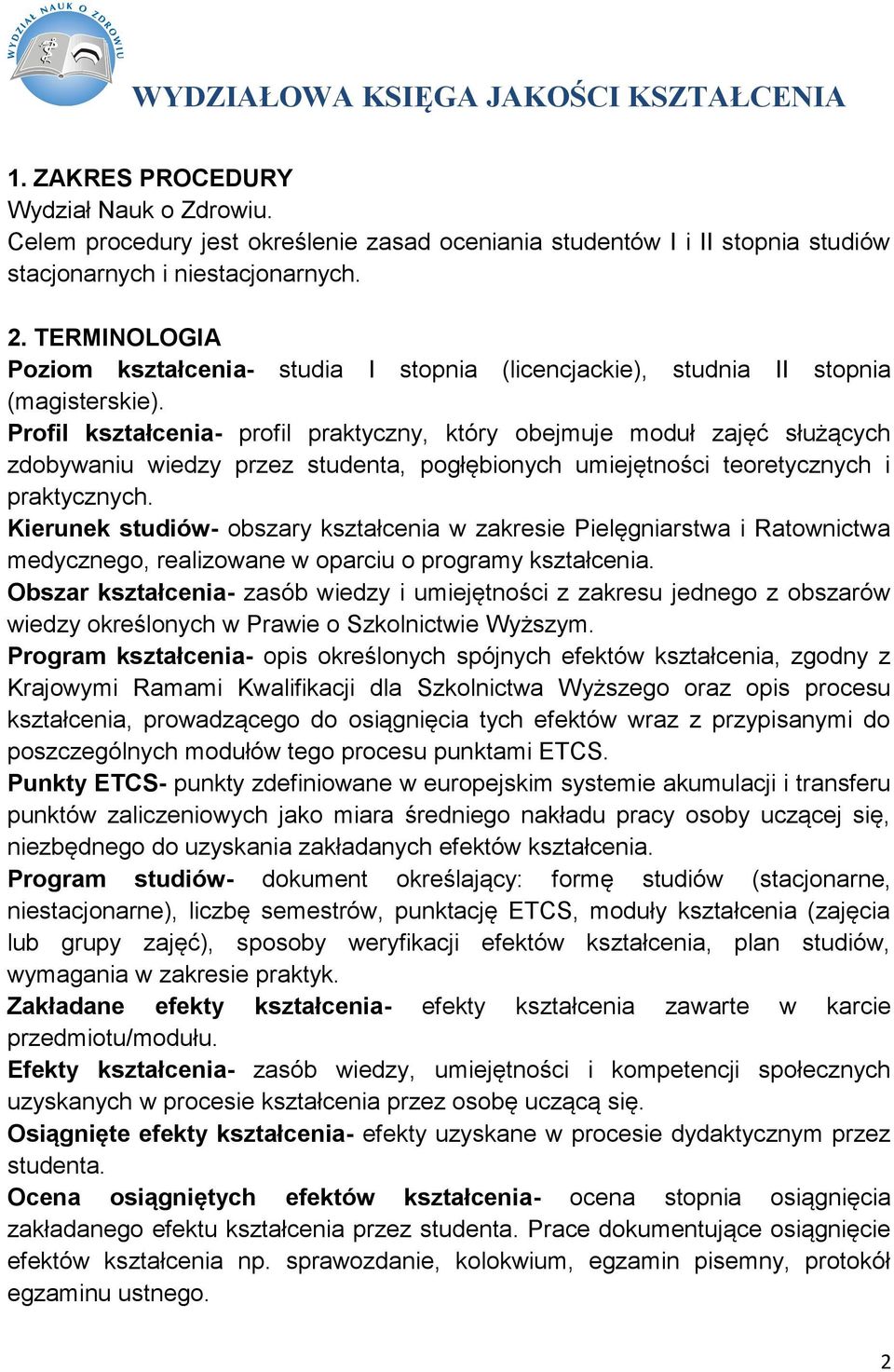 Profil kształcenia- profil praktyczny, który obejmuje moduł zajęć służących zdobywaniu wiedzy przez studenta, pogłębionych umiejętności teoretycznych i praktycznych.