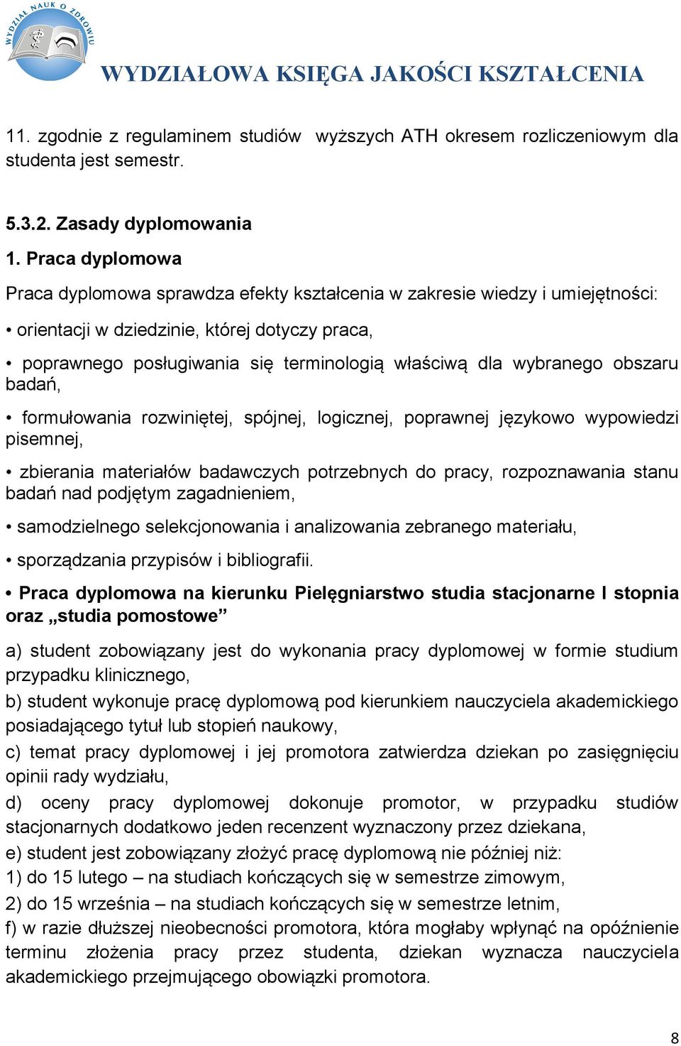 wybranego obszaru badań, formułowania rozwiniętej, spójnej, logicznej, poprawnej językowo wypowiedzi pisemnej, zbierania materiałów badawczych potrzebnych do pracy, rozpoznawania stanu badań nad