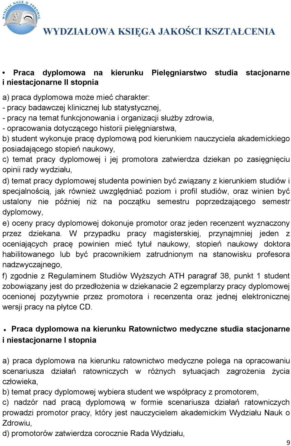 naukowy, c) temat pracy dyplomowej i jej promotora zatwierdza dziekan po zasięgnięciu opinii rady wydziału, d) temat pracy dyplomowej studenta powinien być związany z kierunkiem studiów i