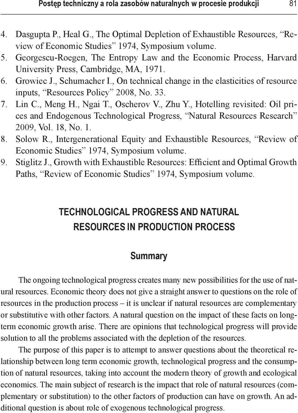 Georgescu-Roegen, The Entropy Law and the Economic Process, Harvard University Press, Cambridge, MA, 1971. Growiec J., Schumacher I.