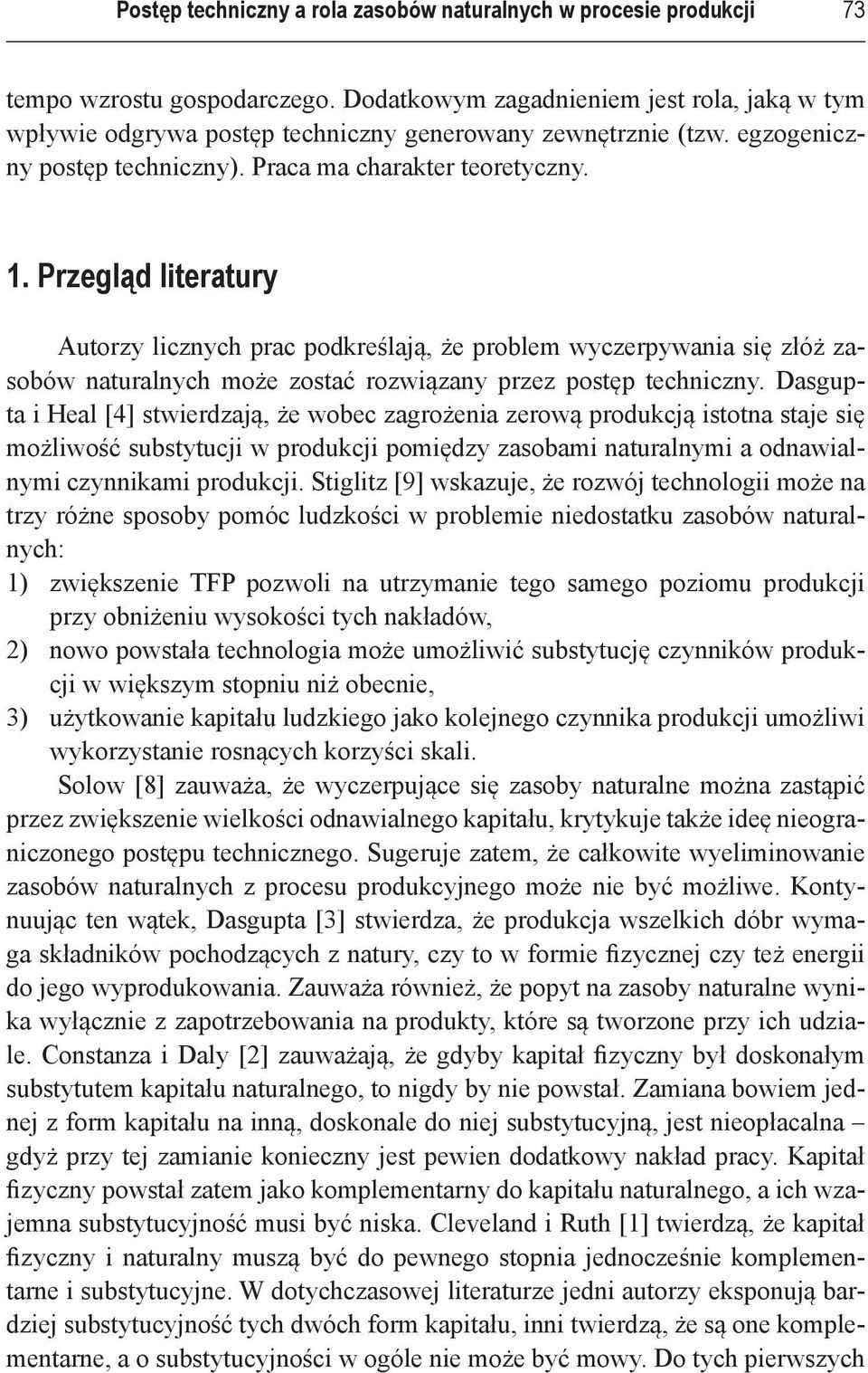 Przegląd literatury Autorzy licznych prac podkreślają, że problem wyczerpywania się złóż zasobów naturalnych może zostać rozwiązany przez postęp techniczny.