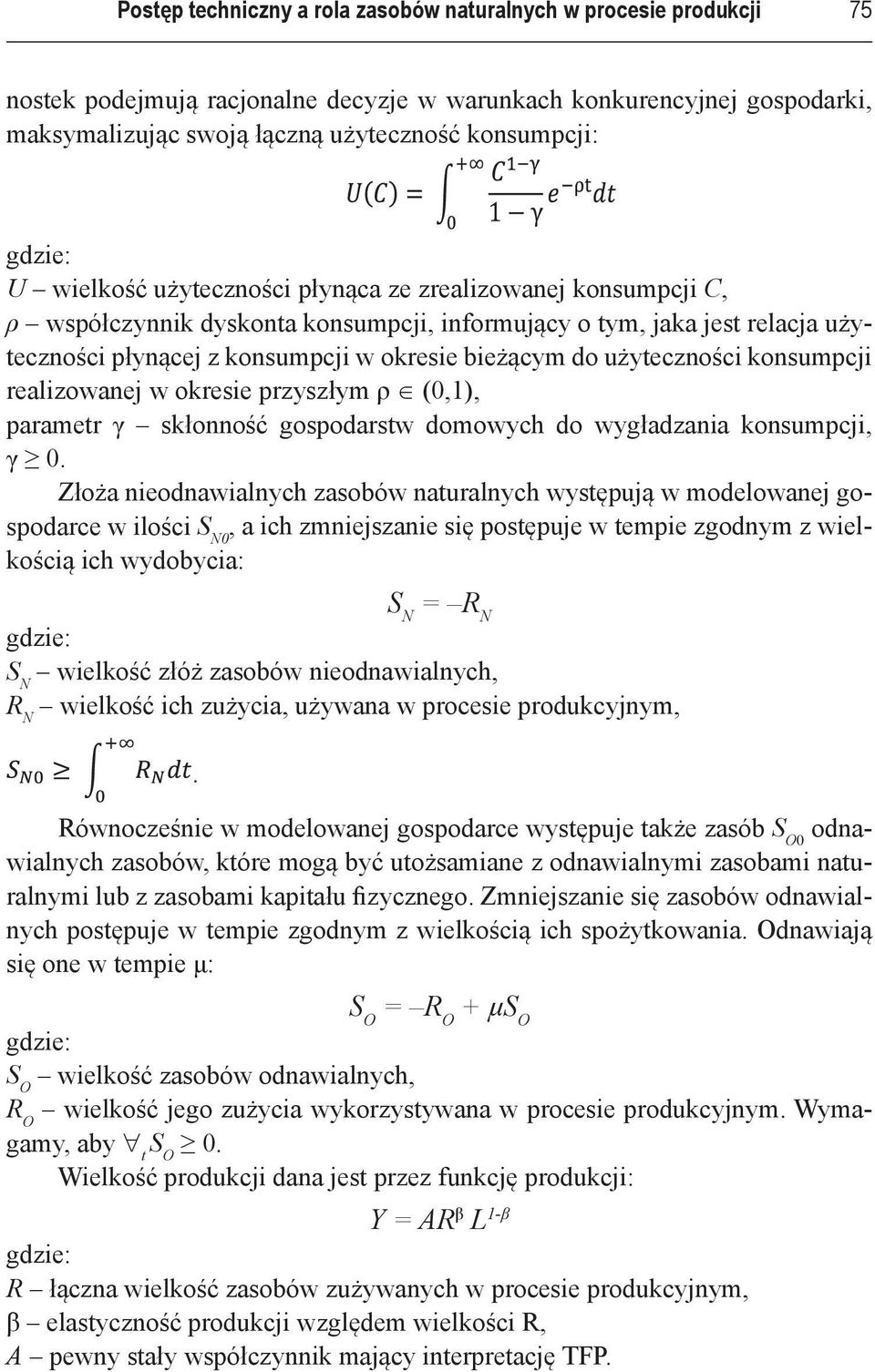 użyteczności konsumpcji realizowanej w okresie przyszłym ρ (0,1), parametr γ skłonność gospodarstw domowych do wygładzania konsumpcji, γ 0.