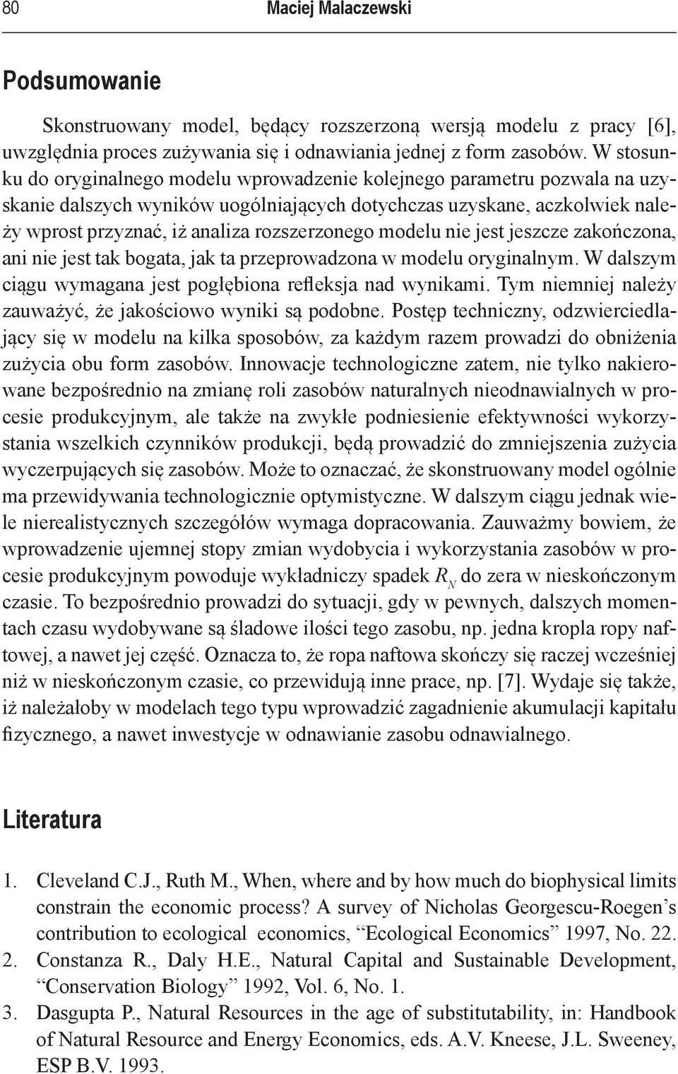 rozszerzonego modelu nie jest jeszcze zakończona, ani nie jest tak bogata, jak ta przeprowadzona w modelu oryginalnym. W dalszym ciągu wymagana jest pogłębiona refleksja nad wynikami.
