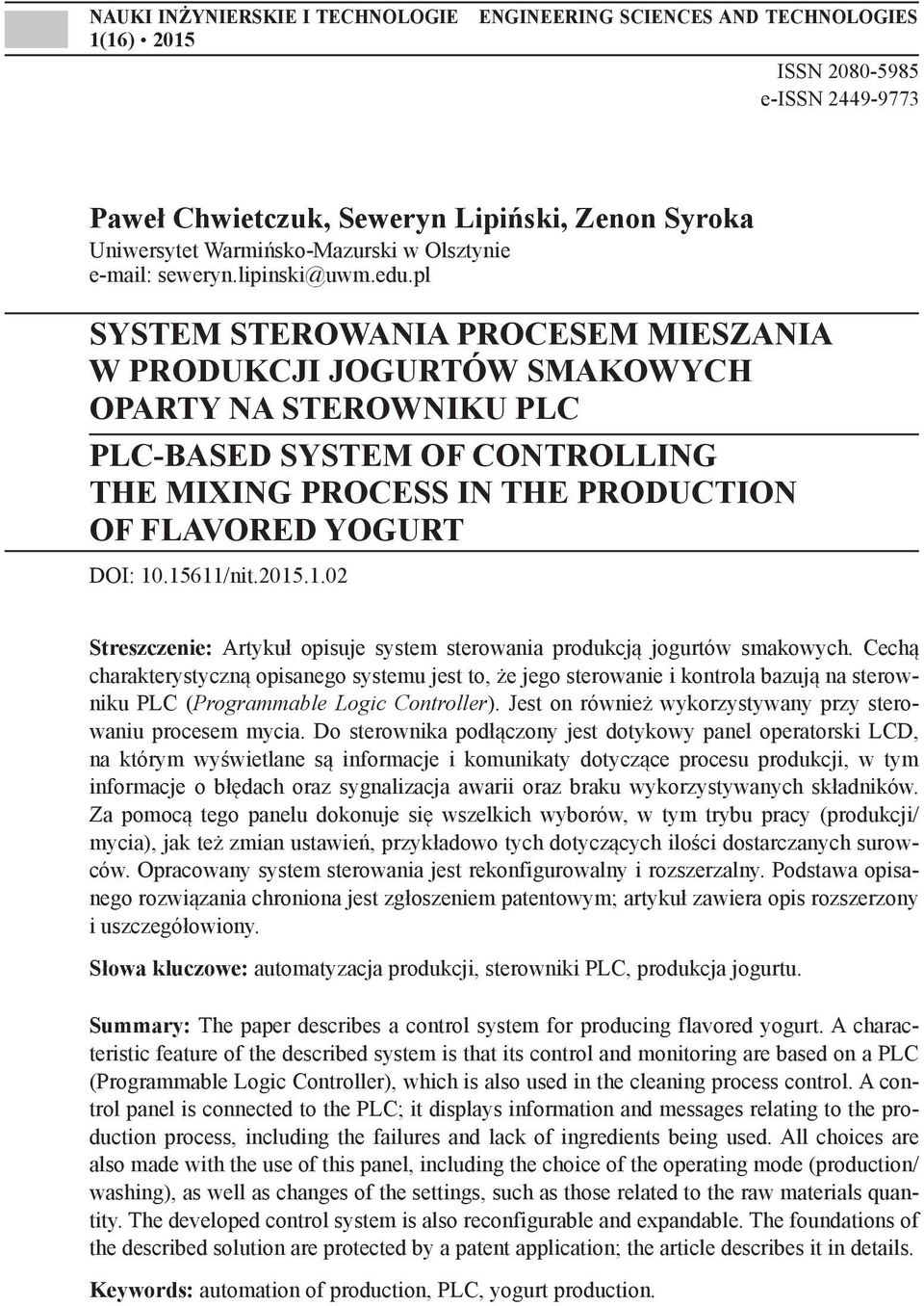pl SYSTEM STEROWANIA PROCESEM MIESZANIA W PRODUKCJI JOGURTÓW SMAKOWYCH OPARTY NA STEROWNIKU PLC PLC-BASED SYSTEM OF CONTROLLING THE MIXING PROCESS IN THE PRODUCTION OF FLAVORED YOGURT DOI: 10.