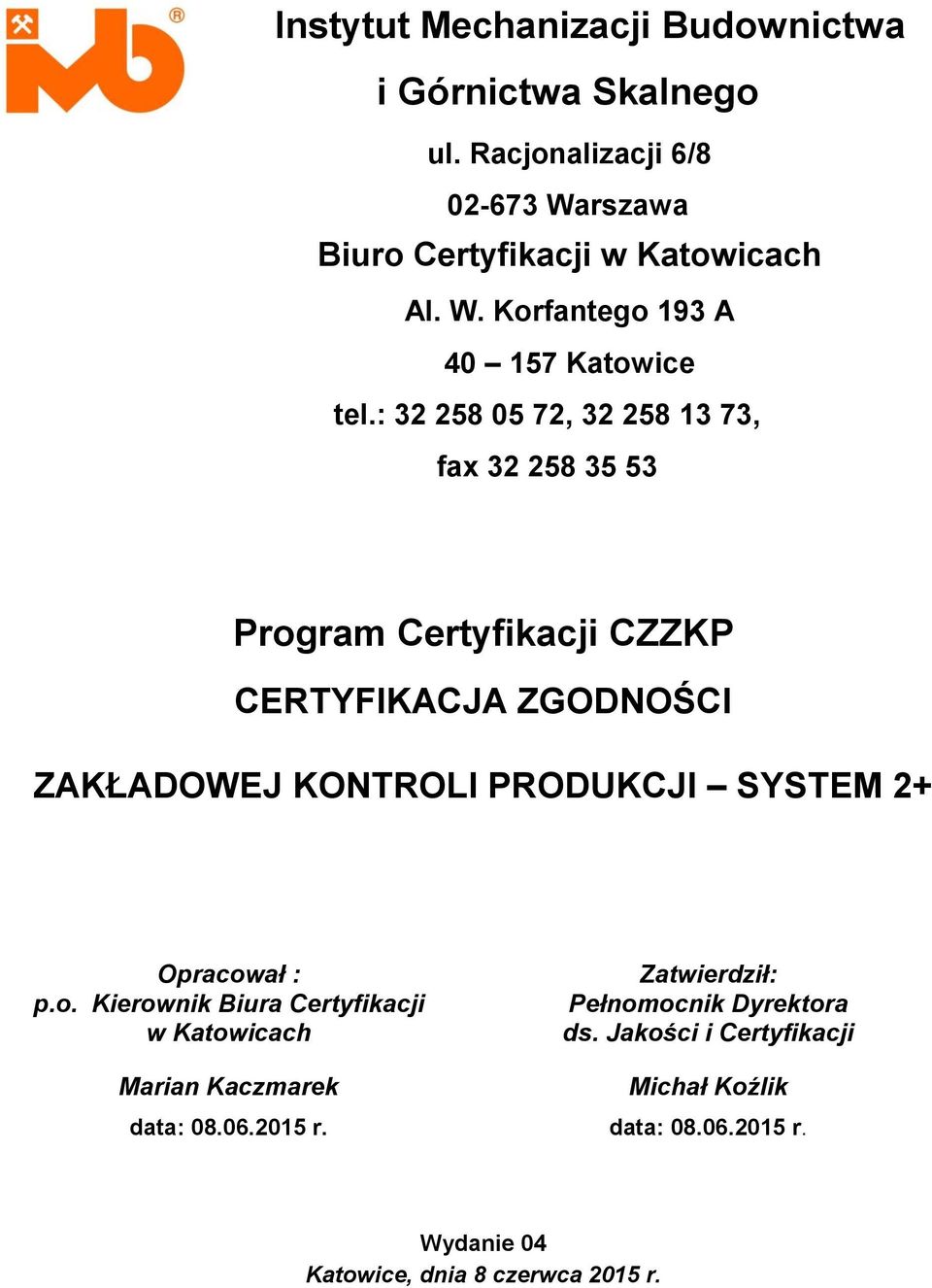 : 32 258 05 72, 32 258 13 73, fax 32 258 35 53 Program Certyfikacji CZZKP Opracował : p.o. Kierownik Biura Certyfikacji w Katowicach Marian Kaczmarek data: 08.