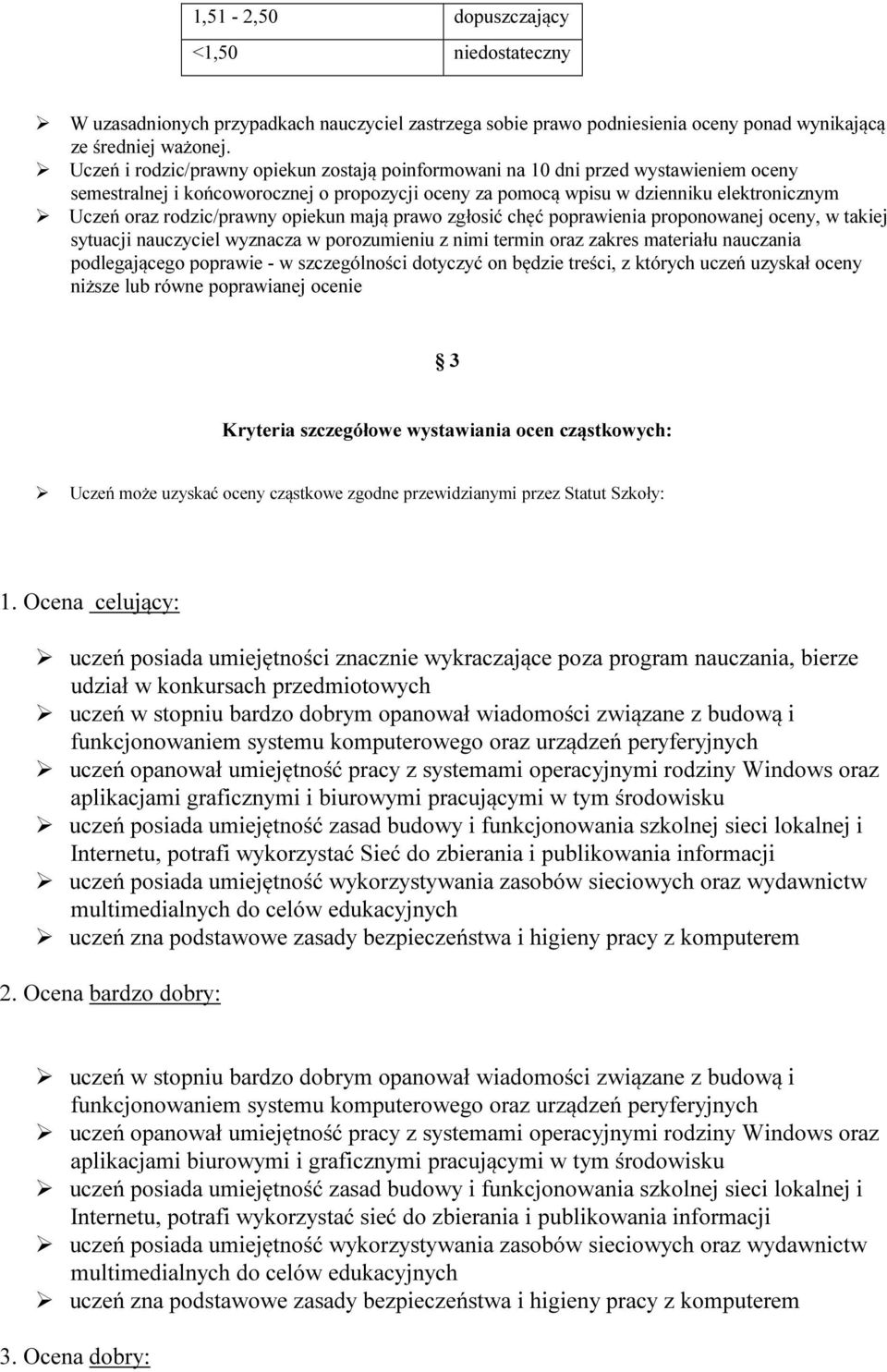 rodzic/prawny opiekun mają prawo zgłosić chęć poprawienia proponowanej oceny, w takiej sytuacji nauczyciel wyznacza w porozumieniu z nimi termin oraz zakres materiału nauczania podlegającego poprawie