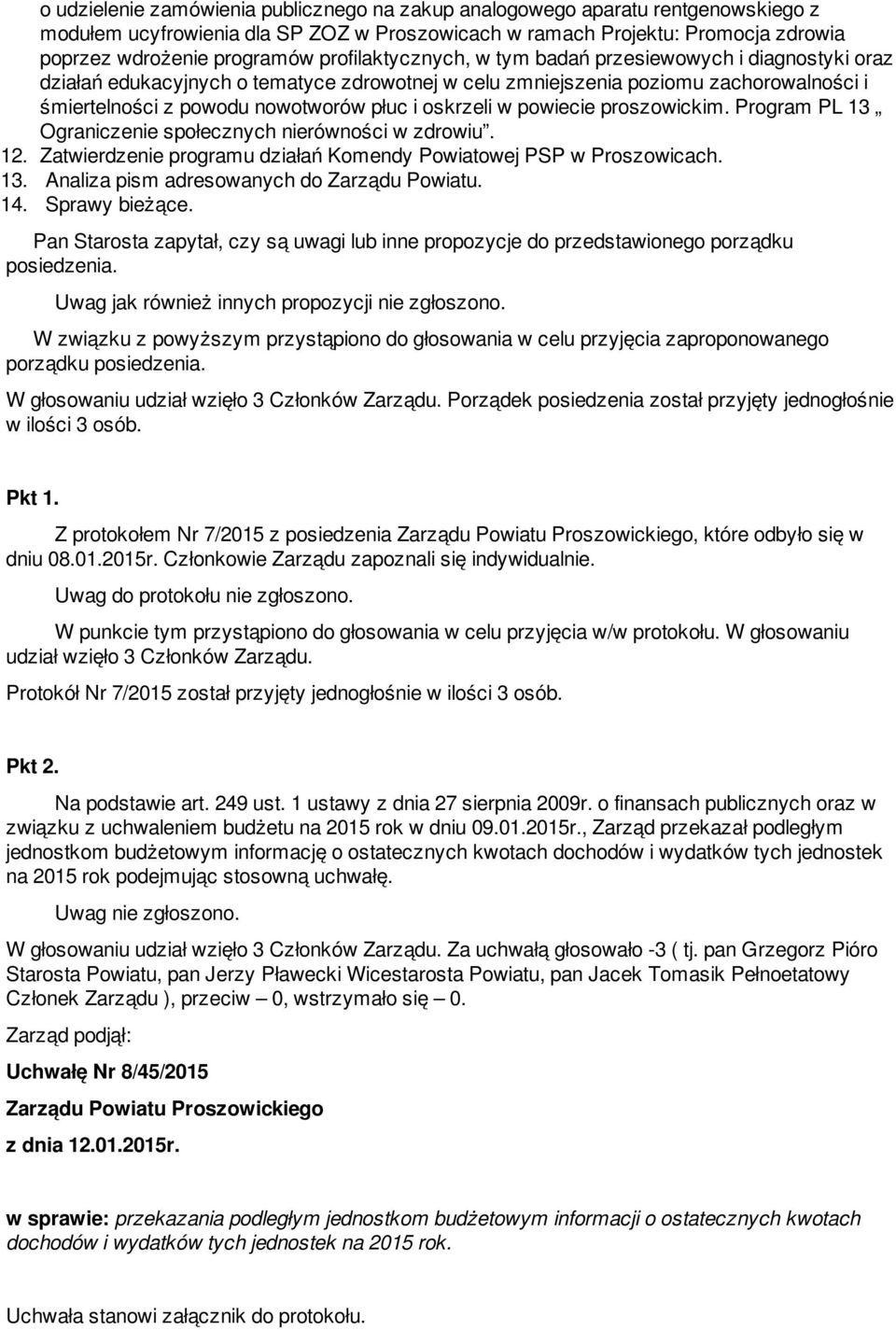 oskrzeli w powiecie proszowickim. Program PL 13 Ograniczenie społecznych nierówności w zdrowiu. 12. Zatwierdzenie programu działań Komendy Powiatowej PSP w Proszowicach. 13. Analiza pism adresowanych do Zarządu Powiatu.