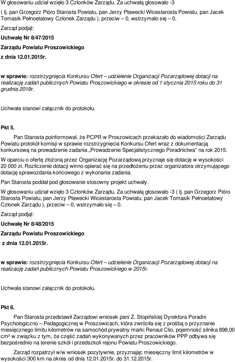 Konkursu Ofert udzielenie Organizacji Pozarządowej dotacji na realizację zadań publicznych Powiatu Proszowickiego w okresie od 1 stycznia 2015 roku do 31 grudnia 2019r. Pkt 5.