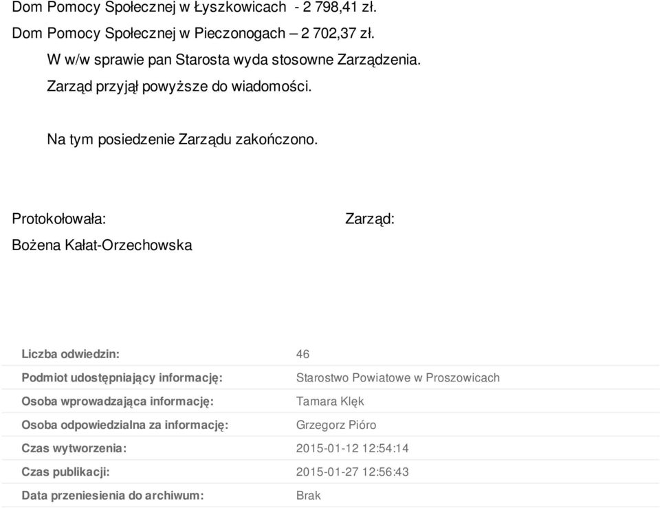 Protokołowała: Bożena Kałat-Orzechowska Zarząd: Liczba odwiedzin: 46 Podmiot udostępniający informację: Osoba wprowadzająca informację: Osoba