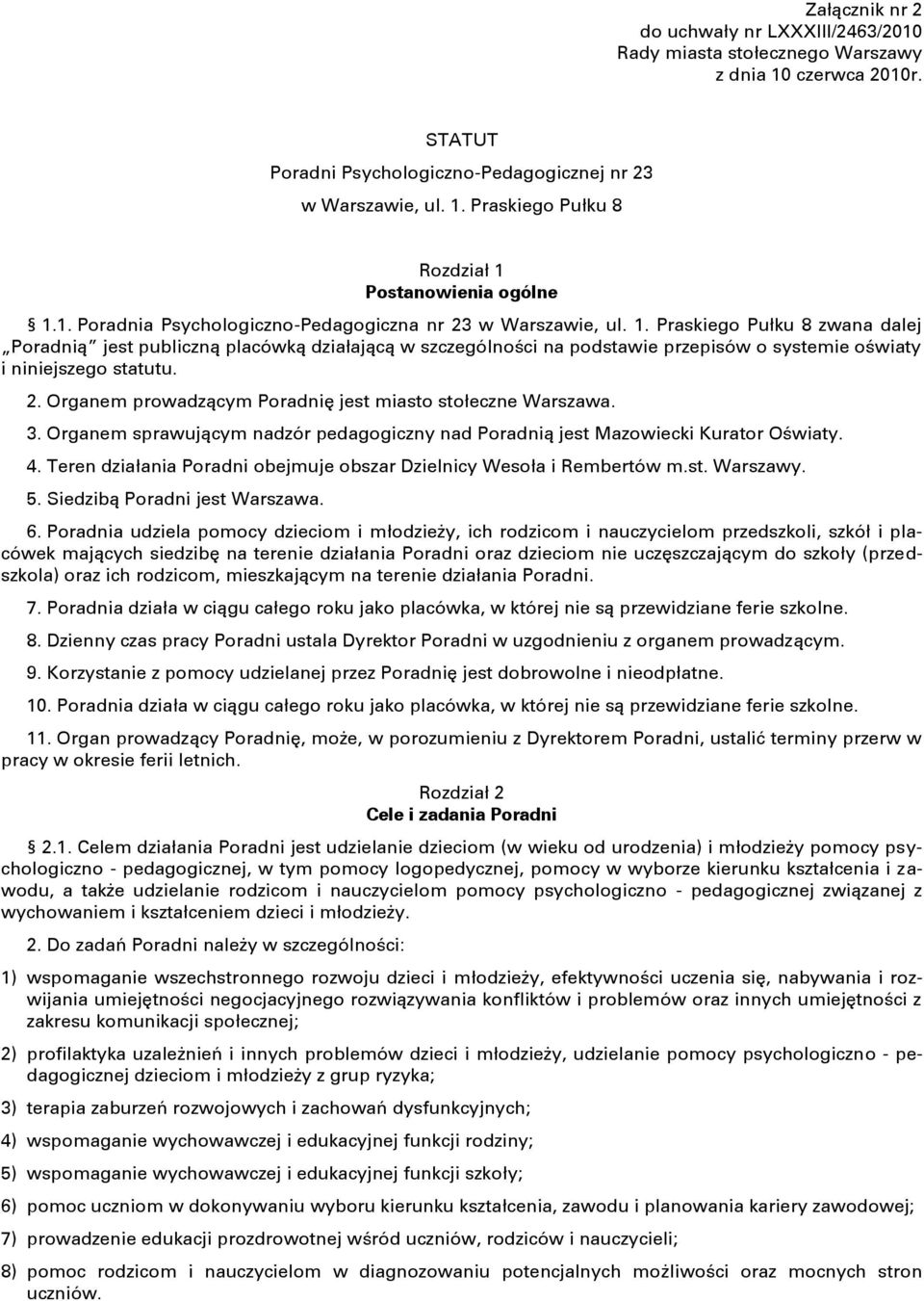 Praskiego Pułku 8 zwana dalej Poradnią jest publiczną placówką działającą w szczególności na podstawie przepisów o systemie oświaty i niniejszego statutu. 2.