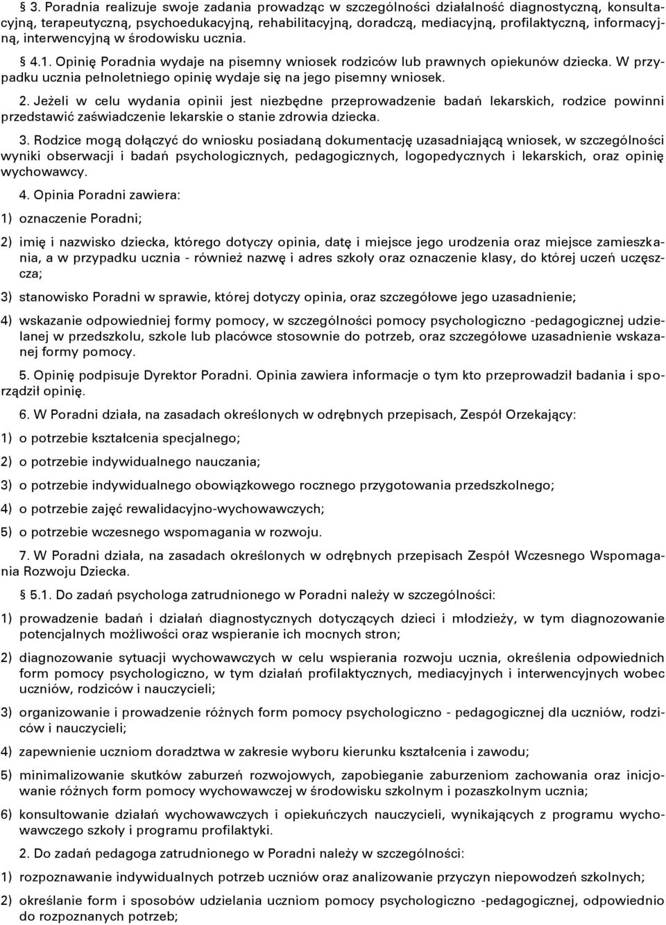 W przypadku ucznia pełnoletniego opinię wydaje się na jego pisemny wniosek. 2.