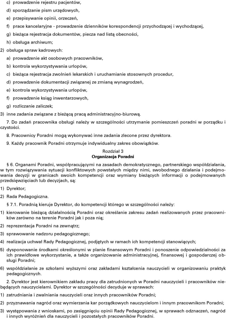 rejestracja zwolnień lekarskich i uruchamianie stosownych procedur, d) prowadzenie dokumentacji związanej ze zmianą wynagrodzeń, e) kontrola wykorzystywania urlopów, f) prowadzenie ksiąg
