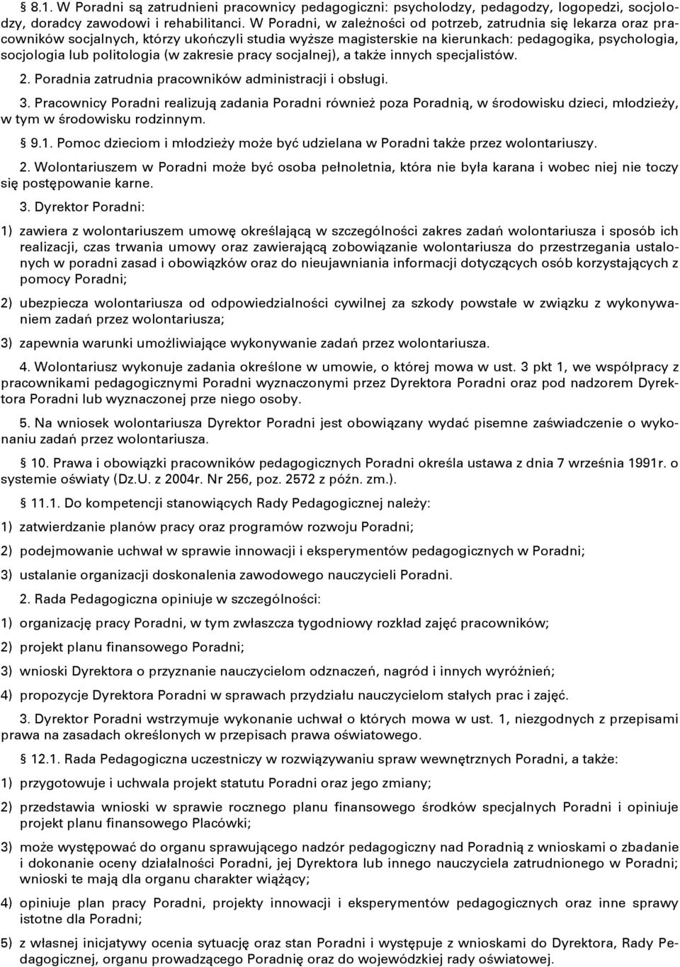 (w zakresie pracy socjalnej), a także innych specjalistów. 2. Poradnia zatrudnia pracowników administracji i obsługi. 3.