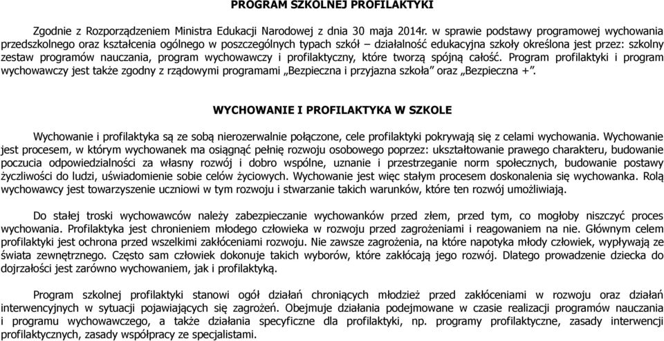 program wychowawczy i profilaktyczny, które tworzą spójną całość. Program profilaktyki i program wychowawczy jest także zgodny z rządowymi programami Bezpieczna i przyjazna szkoła oraz Bezpieczna +.