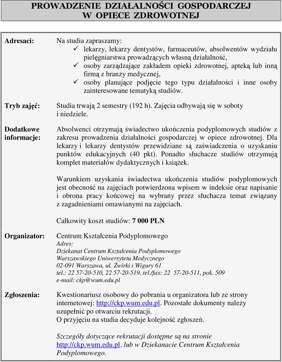 zainteresowane tematyką studiów. Studia trwają 2 semestry (192 h). Zajęcia odbywają się w soboty i niedziele.