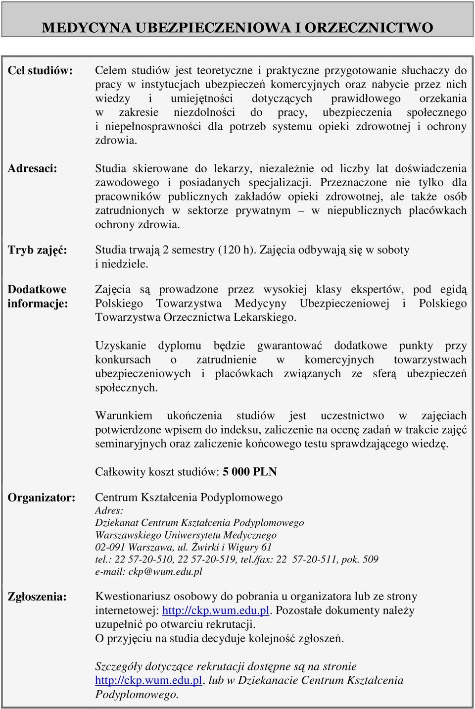 systemu opieki zdrowotnej i ochrony zdrowia. Studia skierowane do lekarzy, niezaleŝnie od liczby lat doświadczenia zawodowego i posiadanych specjalizacji.