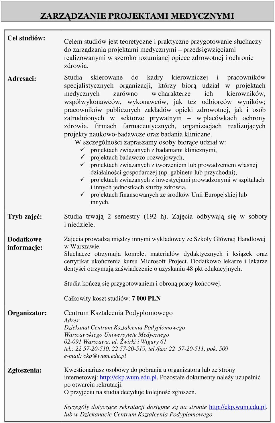 Studia skierowane do kadry kierowniczej i pracowników specjalistycznych organizacji, którzy biorą udział w projektach medycznych zarówno w charakterze ich kierowników, współwykonawców, wykonawców,