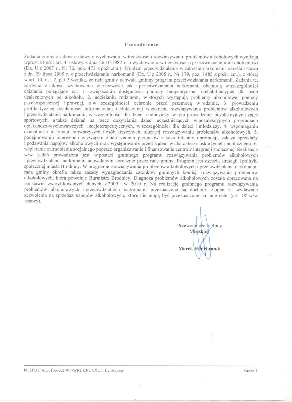 o przeciwdzialaniu narkomanii (Dz. U z 2005 r., Nr 179, poz. 1485 z pózno zm.), z której wart. 10, ust. 2, pkt 3 wynika, ze rada gminy uchwala gminny program przeciwdzialania narkomanii.