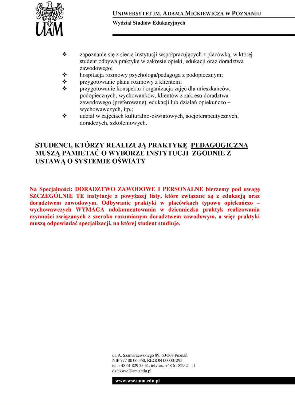 edukacji lub działań opiekuńczo wychowawczych, itp.; udział w zajęciach kulturalno-oświatowych, socjoterapeutycznych, doradczych, szkoleniowych.