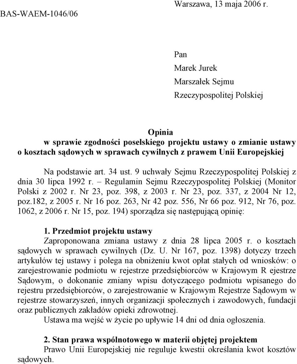 Na podstawie art. 34 ust. 9 uchwały Sejmu Rzeczypospolitej Polskiej z dnia 30 lipca 1992 r. Regulamin Sejmu Rzeczypospolitej Polskiej (Monitor Polski z 2002 r. Nr 23, poz. 398, z 2003 r. Nr 23, poz. 337, z 2004 Nr 12, poz.