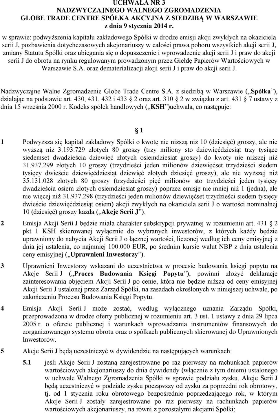 zmiany Statutu Spółki oraz ubiegania się o dopuszczenie i wprowadzenie akcji serii J i praw do akcji serii J do obrotu na rynku regulowanym prowadzonym przez Giełdę Papierów Wartościowych w Warszawie