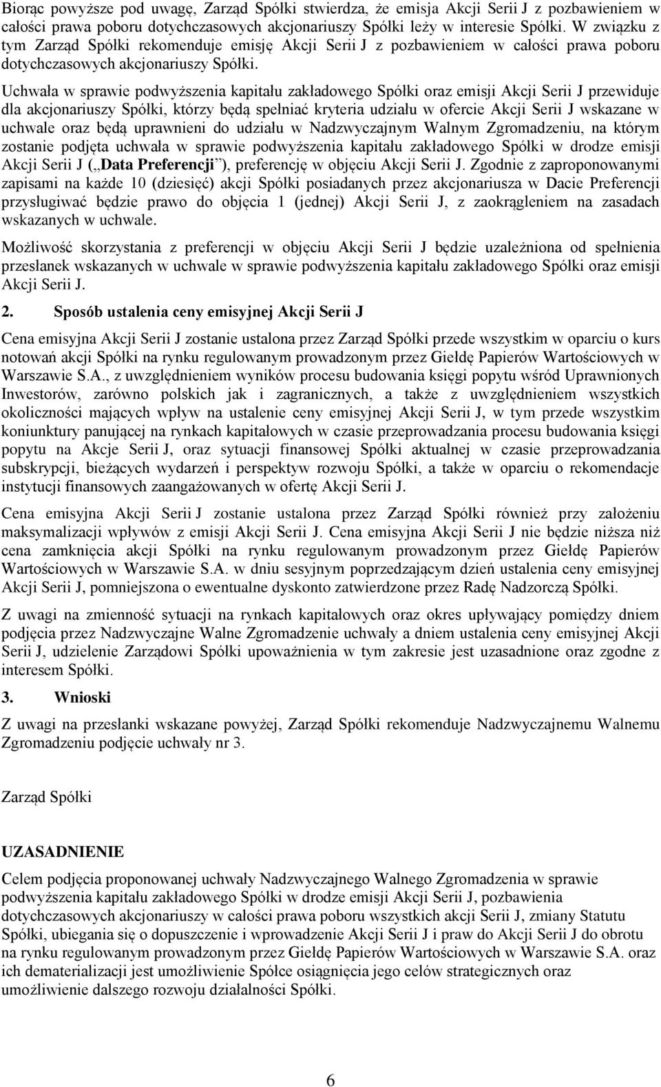 Uchwała w sprawie podwyższenia kapitału zakładowego Spółki oraz emisji Akcji Serii J przewiduje dla akcjonariuszy Spółki, którzy będą spełniać kryteria udziału w ofercie Akcji Serii J wskazane w