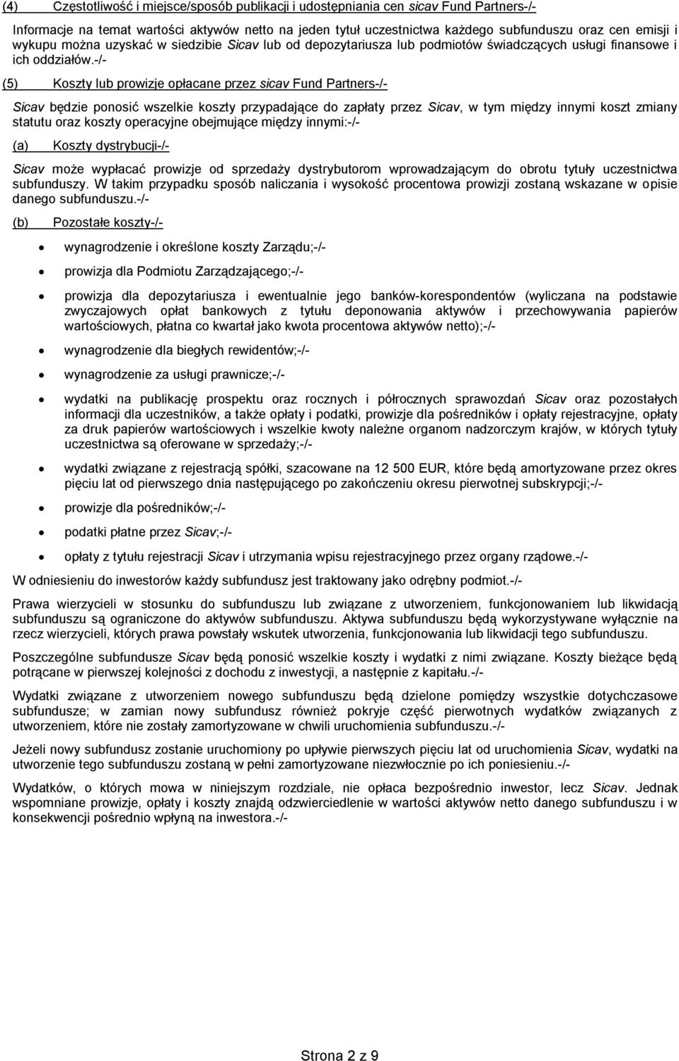 (5) Koszty lub prowizje opłacane przez sicav Fund Partners Sicav będzie ponosić wszelkie koszty przypadające do zapłaty przez Sicav, w tym między innymi koszt zmiany statutu oraz koszty operacyjne