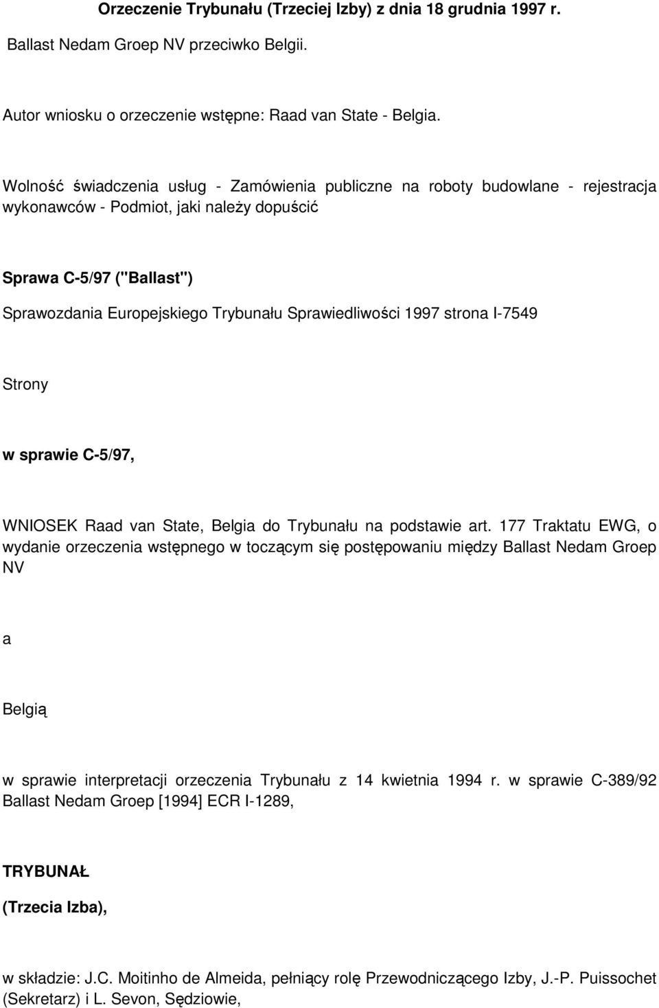 Sprawiedliwości 1997 strona I-7549 Strony w sprawie C-5/97, WNIOSEK Raad van State, Belgia do Trybunału na podstawie art.