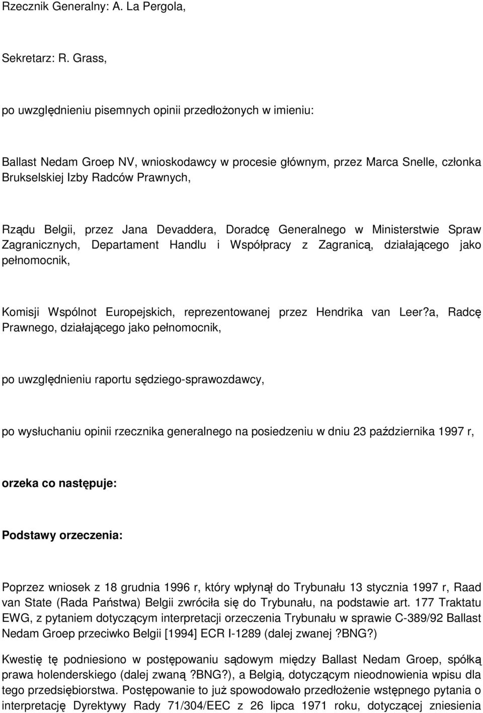 przez Jana Devaddera, Doradcę Generalnego w Ministerstwie Spraw Zagranicznych, Departament Handlu i Współpracy z Zagranicą, działającego jako pełnomocnik, Komisji Wspólnot Europejskich,