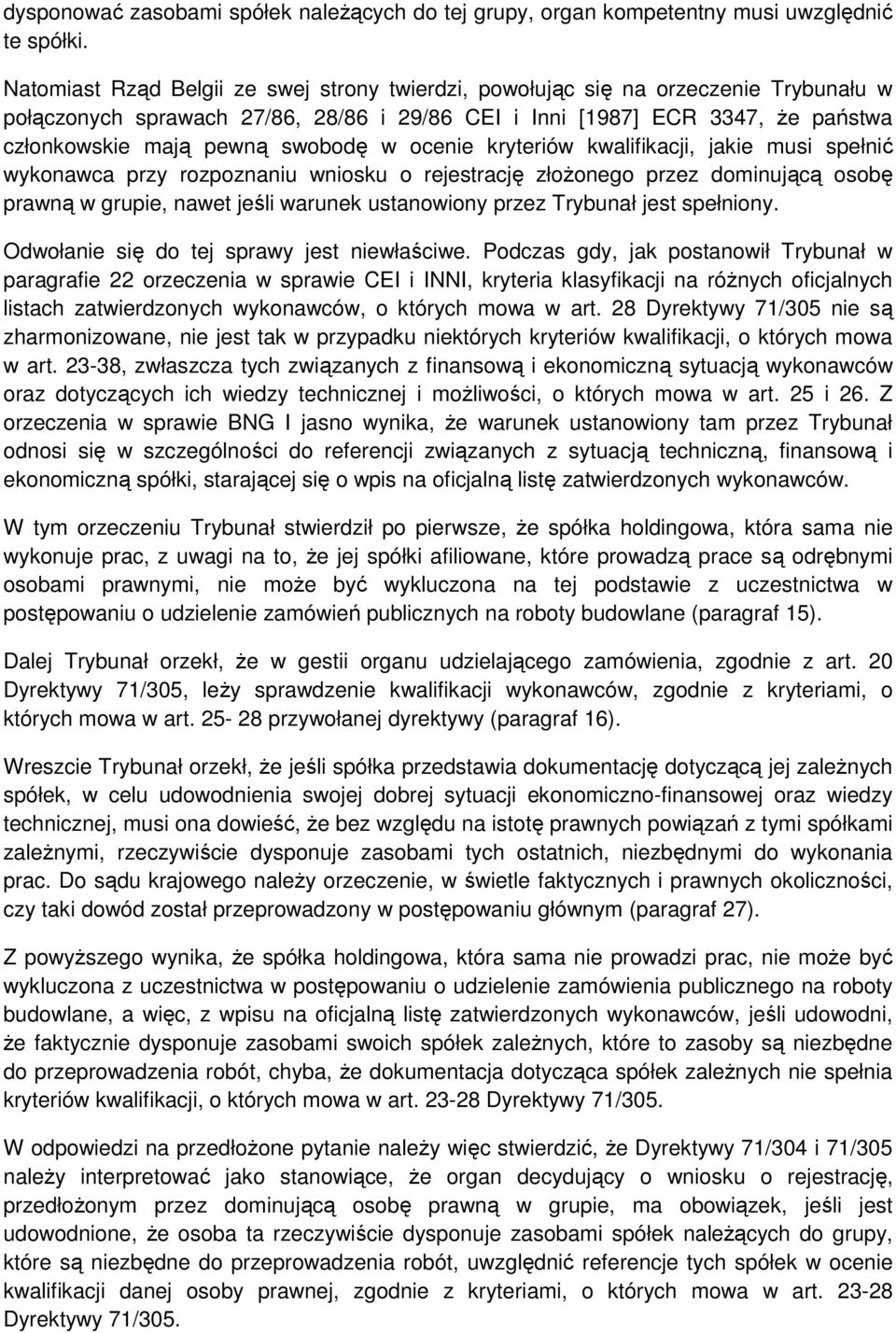 w ocenie kryteriów kwalifikacji, jakie musi spełnić wykonawca przy rozpoznaniu wniosku o rejestrację złożonego przez dominującą osobę prawną w grupie, nawet jeśli warunek ustanowiony przez Trybunał