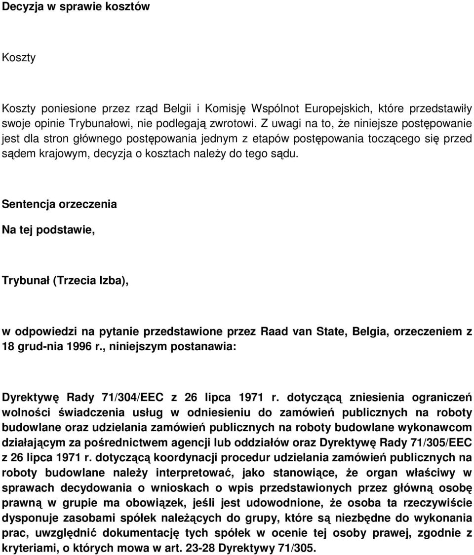 Sentencja orzeczenia Na tej podstawie, Trybunał (Trzecia Izba), w odpowiedzi na pytanie przedstawione przez Raad van State, Belgia, orzeczeniem z 18 grud-nia 1996 r.