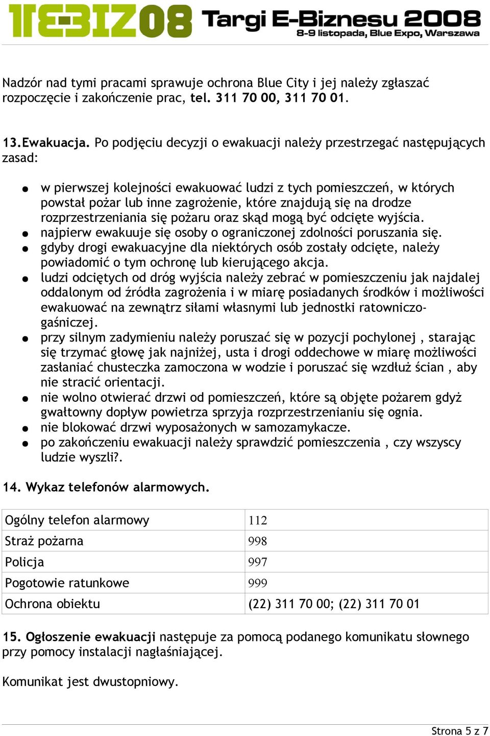 drodze rozprzestrzeniania się pożaru oraz skąd mogą być odcięte wyjścia. najpierw ewakuuje się osoby o ograniczonej zdolności poruszania się.