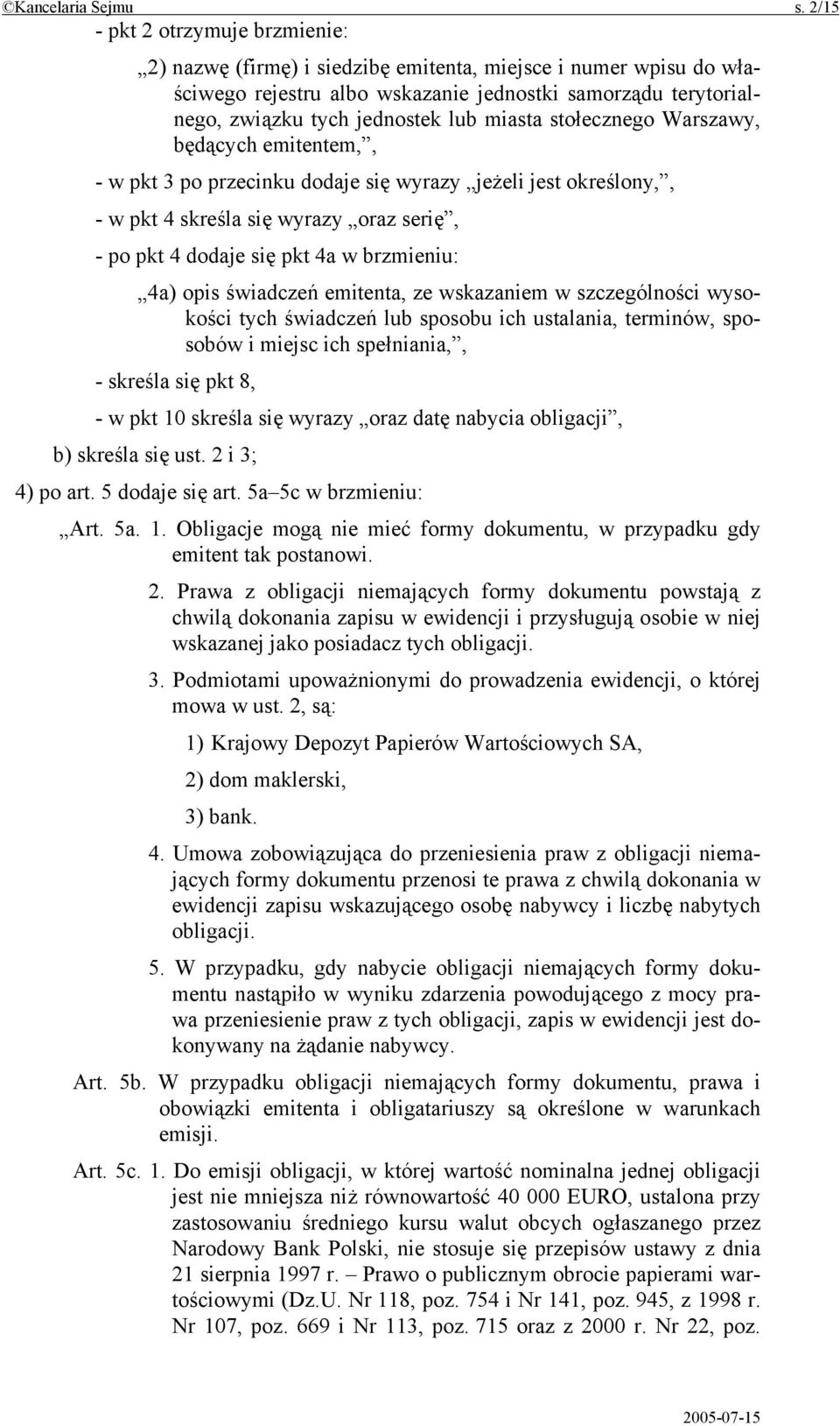 miasta stołecznego Warszawy, będących emitentem,, - w pkt 3 po przecinku dodaje się wyrazy jeżeli jest określony,, - w pkt 4 skreśla się wyrazy oraz serię, - po pkt 4 dodaje się pkt 4a w brzmieniu:
