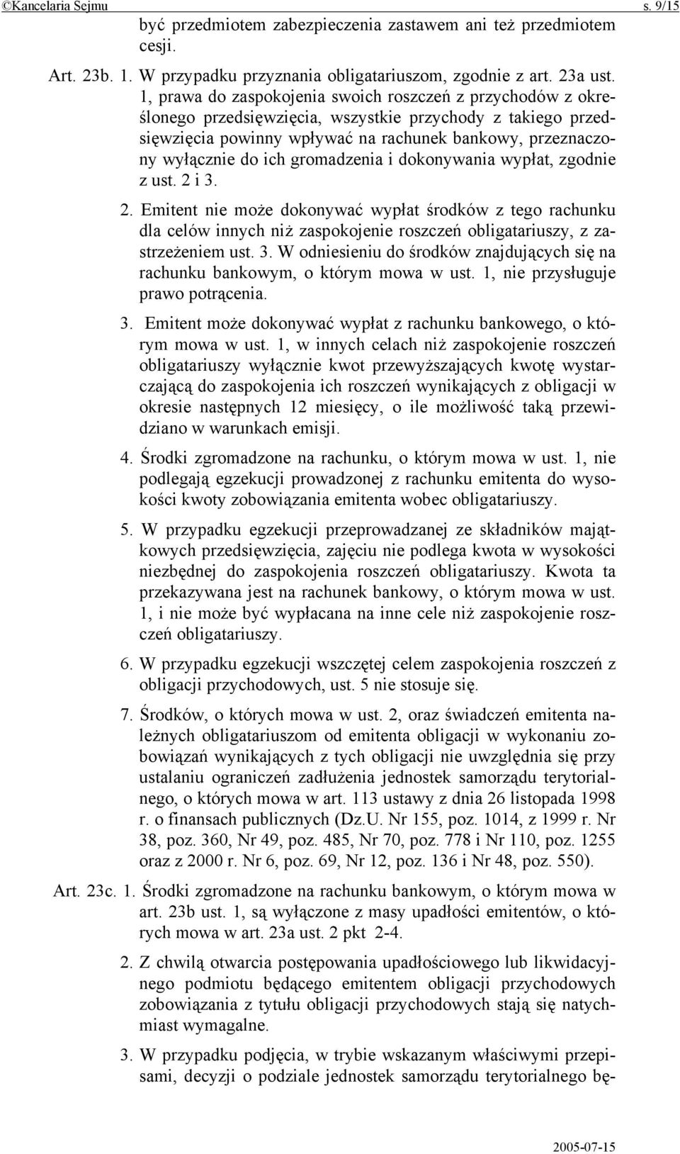 gromadzenia i dokonywania wypłat, zgodnie z ust. 2 i 3. 2. Emitent nie może dokonywać wypłat środków z tego rachunku dla celów innych niż zaspokojenie roszczeń obligatariuszy, z zastrzeżeniem ust. 3. W odniesieniu do środków znajdujących się na rachunku bankowym, o którym mowa w ust.