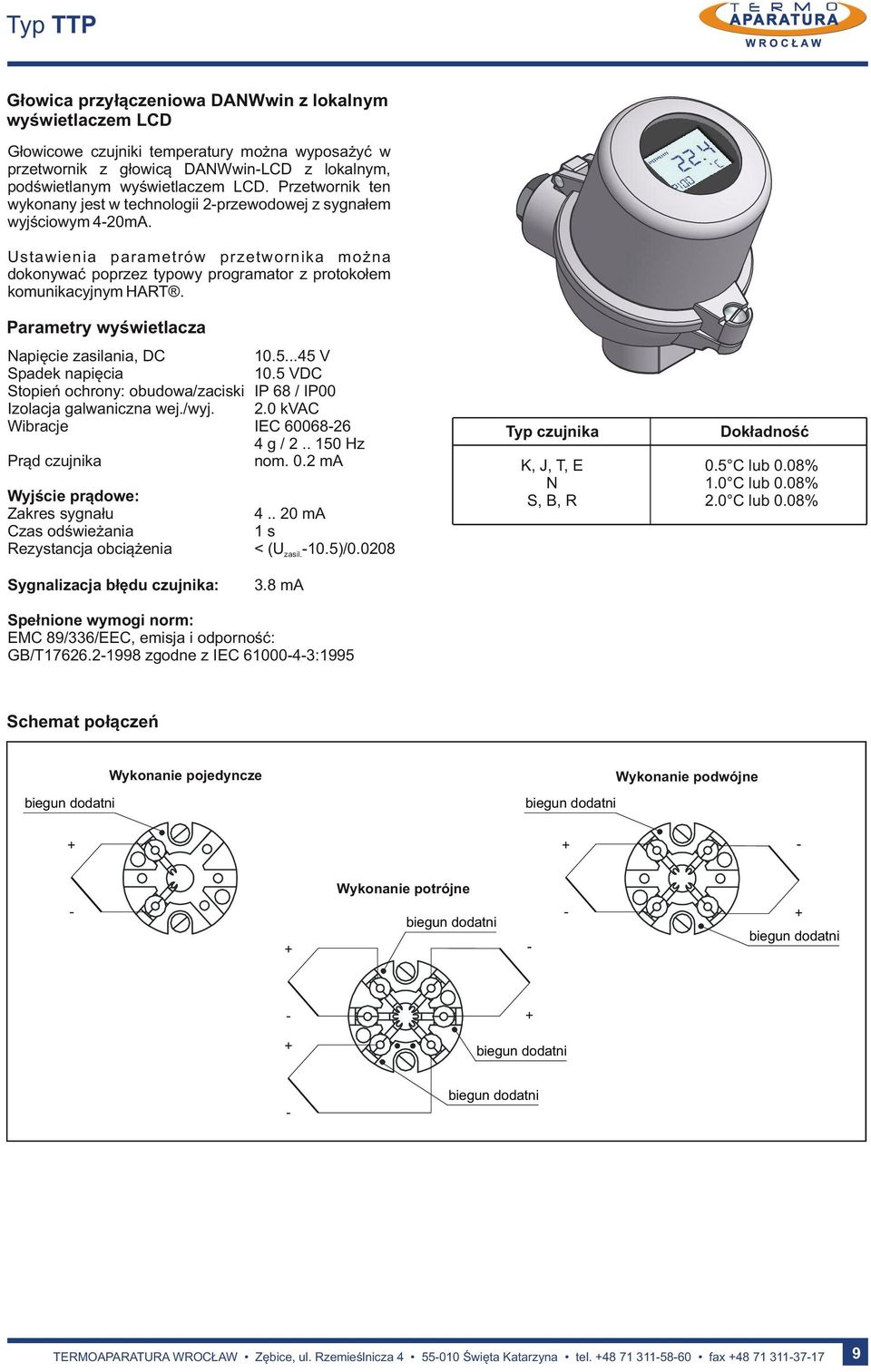 Parametry wyświetlacza Napięcie zasilania, DC 10.5...45 V Spadek napięcia 10.5 VDC Stpień chrny: budwa/zaciski IP 68 / IP00 Izlacja galwaniczna wej./wyj..0 kvac Wibracje IEC 600686 4 g /.