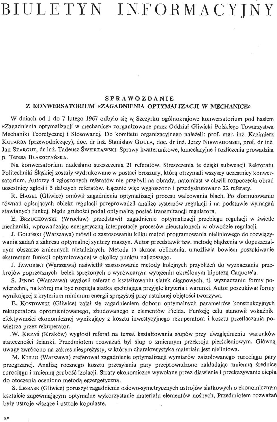 inż, Kazimierz KUTARBA (przewodniczą cy), doc. dr inż. Stanisław GDULA, doc. dr inż. Jerzy NIEWIADOMSKT, prof. dr inż. Jan SZARGUT, dr inż. Tadeusz Ś WIERZAWSKI.